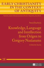 book Knowledge, Language and Intellection from Origen to Gregory Nazianzen: A Selective Survey