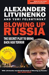 book Blowing up Russia: the secret plot to bring back KGB power