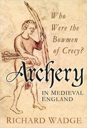 book Archery in Medieval England: Who Were the Bowmen of Crecy?