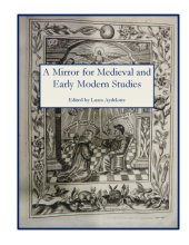 book A Mirror for Medieval and Early Modern Studies: Selected Proceedings of the Newberry Center for Renaissance Studies 2012 Multidisciplinary Graduate Student Conference