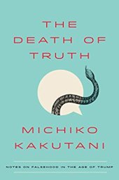 book The Death of Truth: Notes on falsehood in the age of Trump