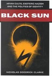 book Black sun : Aryan cults, esoteric Nazism and the politics of identity