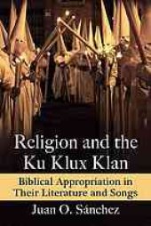 book Religion and the Ku Klux Klan: Biblical Appropriation in Their Literature and Songs