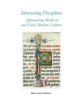 book Intersecting Disciplines: Approaching Medieval and Early Modern Cultures : Selected Proceedings of the Newberry Library Center for Renaissance Studies 2010 Multidisciplinary Graduate Student Conference