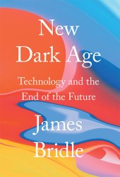 book New Dark Age - Technology and the End of the Future