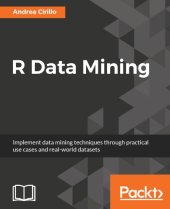 book R Data Mining: Implement data mining techniques through practical use cases and real world datasets