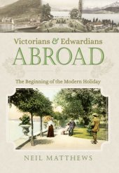 book Victorians and Edwardians Abroad: The Beginning of the Modern Holiday