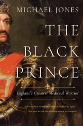 book The Black Prince: England’s Greatest Medieval Warrior