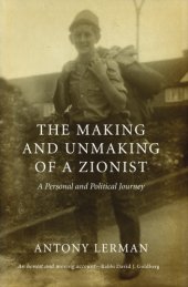 book The Making and Unmaking of a Zionist: A Personal and Political Journey