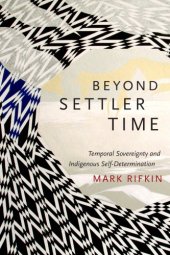 book Beyond Settler Time: Temporal Sovereignty and Indigenous Self-Determination