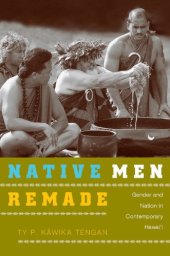 book Native Men Remade: Gender and Nation in Contemporary Hawai‘i