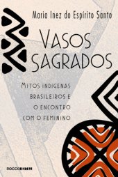 book Vasos sagrados: Mitos indi­genas brasileiros e o encontro com o feminino