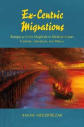 book Ex-Centric Migrations: Europe and the Maghreb in Mediterranean Cinema, Literature, and Music