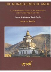 book The Monasteries of Amdo: A Comprehensive Guide to the Monasteries of the Amdo region of Tibet. Volume 1: East and South Amdo