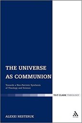 book The Universe as Communion: Towards a Neo-Patristic Synthesis of Theology and Science