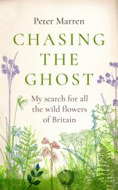 book Chasing the ghost : my search for all the wild flowers of Britain