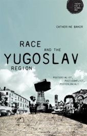 book Race and the Yugoslav Region: Postsocialist, Post-Conflict, Postcolonial?