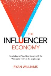 book The Influencer Economy: How to Launch Your Idea, Share It with the World, and Thrive in the Digital Age