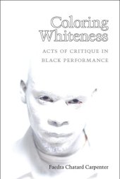 book Coloring Whiteness: Acts of Critique in Black Performance