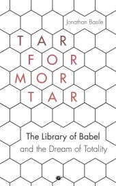 book Tar for Mortar: “The Library of Babel” and the Dream of Totality