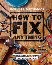 book Popular Mechanics How to Fix Anything: Essential Home Repairs Anyone Can Do