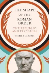 book The Shape of the Roman Order: The Republic and Its Spaces