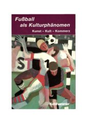 book Fussball als Kulturphänomen : Kunst, Kult, Kommerz