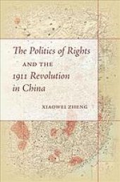 book The politics of rights and the 1911 Revolution in China