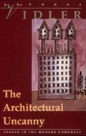 book The Architectural Uncanny: Essays in the Modern Unhomely