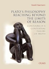 book Plato’s Philosophy Reaching Beyond the Limits of Reason : Contours of a Contextual Theory of Truth.