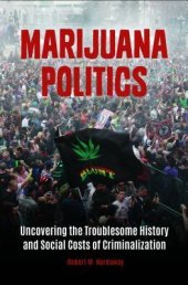 book Marijuana Politics: Uncovering the Troublesome History and Social Costs of Criminalization