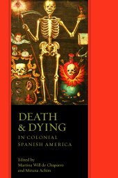 book Death and Dying in Colonial Spanish America