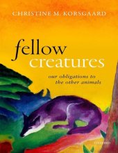 book Fellow Creatures: Our Obligations to the Other Animals