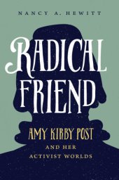 book Radical Friend: Amy Kirby Post and Her Activist Worlds