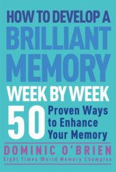 book How to Develop a Brilliant Memory Week by Week: 50 Proven Ways to Enhance Your Memory