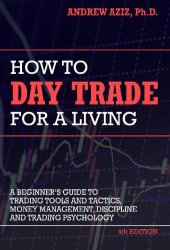 book How to Day Trade for a Living: Tools, Tactics, Money Management, Discipline and Trading Psychology