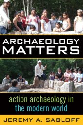 book Archaeology Matters: Action Archaeology in the Modern World