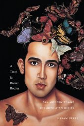 book A Taste for Brown Bodies: Gay Modernity and Cosmopolitan Desire