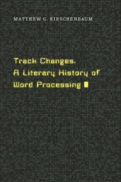 book Track Changes: A Literary History of Word Processing