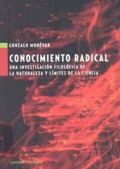 book Conocimiento radical: una investigación filosófica de la naturaleza y limites de la ciencia