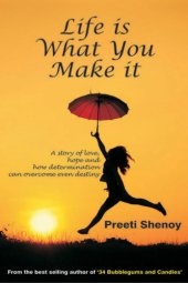 book Life is What You Make it: A Story of Love, Hope and How Determination Can Overcome Even Destiny