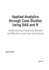 book Applied Analytics through Case Studies using SAS and R. Implementing Predictive Models  and Machine Learning Techniques