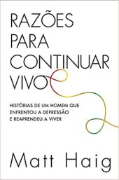 book Razões para continuar vivo. Histórias de um homem que enfrentou a depressão e reaprendeu a viver