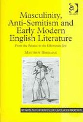 book Masculinity, Anti-Semitism and Early Modern English Literature: From the Satanic to the Effeminate Jew.