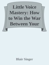 book Little Voice Mastery: How to Win the War Between Your Ears in 30 Seconds or Less and Have an Extraordinary Life!