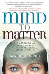 book Mind to Matter: The Astonishing Science of How Your Brain Creates Material Reality