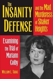 book The Insanity Defense and the Mad Murderess of Shaker Heights: Examining the Trial of Mariann Colby