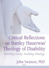 book Critical Reflections on Stanley Hauerwas’ Theology of Disability: Disabling Society, Enabling Theology