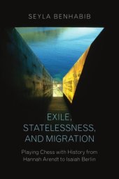 book Exile, Statelessness, and Migration: Playing Chess with History from Hannah Arendt to Isaiah Berlin