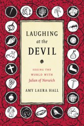 book Laughing at the Devil: Seeing the World with Julian of Norwich